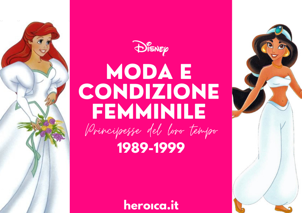 Principesse Disney: Moda e Condizione Femminile. 1989-1999